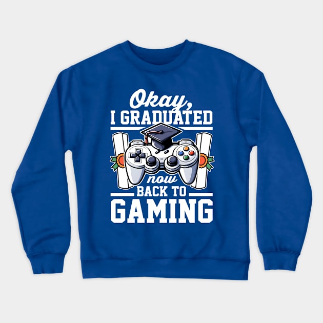 Okay I Graduated Now Back To Gaming Crewneck Sweatshirt by DetourShirts